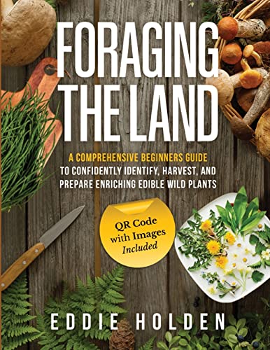 Foraging the Land: A Comprehensive Beginners Guide to...