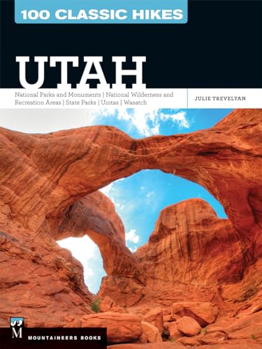 100 Classic Hikes Utah: National Parks and Monuments /...